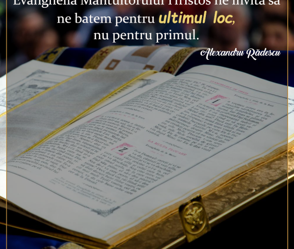 Evanghelia Mântuitorului Hristos ne invită să ne batem pentru ultimul loc, nu pentru primul