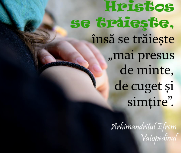 Hristos se trăieşte, însă se trăieşte „mai presus de minte, de cuget şi simţire”