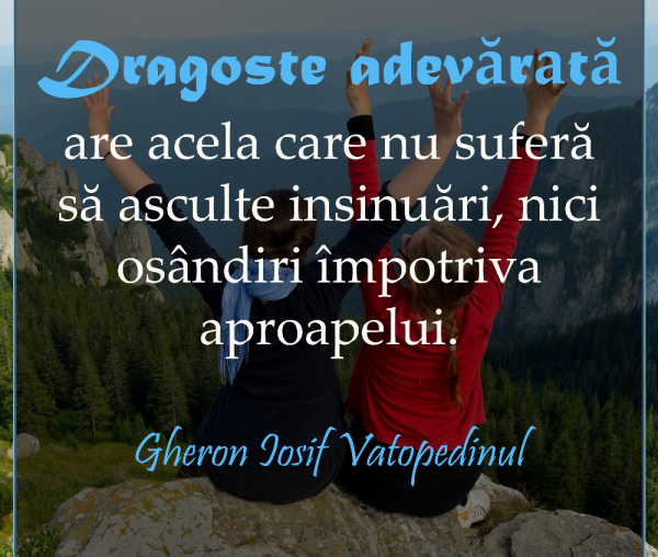 Dragoste adevărată are acela care nu suferă să asculte insinuări, nici osândiri împotriva aproapelui