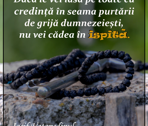 Dacă le vei lăsa pe toate cu credință în seama purtării de grijă dumnezeiești, nu vei cădea în ispită