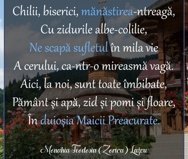 Aici, la noi, sunt toate îmbibate, / Pământ şi apă, zid şi pomi şi floare, / În duioşia Maicii Preacurate