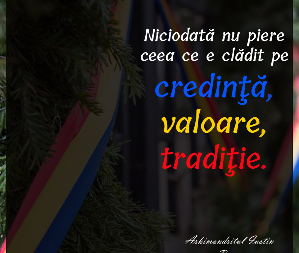 Niciodată nu piere ceea ce este clădit pe credință, valoare și tradiție.