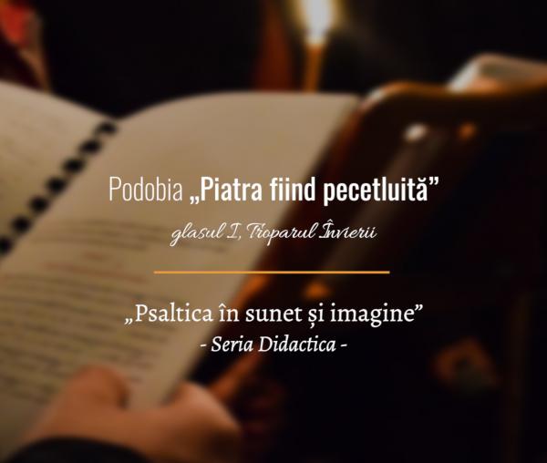 (Video) „Piatra fiind pecetluită”, podobie glasul I. Seria Didactica