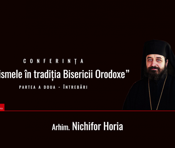 Video) Exorcismele în tradiția bisericii ortodoxe – Arhim. Nichifor Horia | partea a II-a