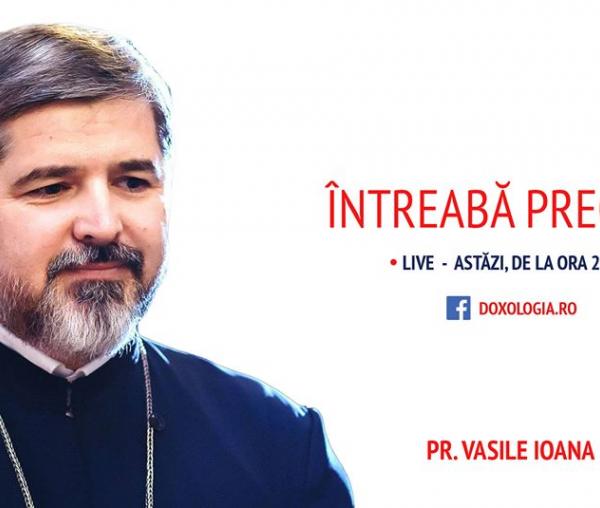 (Video) Întreabă preotul LIVE – „Șapte sfaturi în vremuri de pandemie”, cu Părintele Vasile Ioana