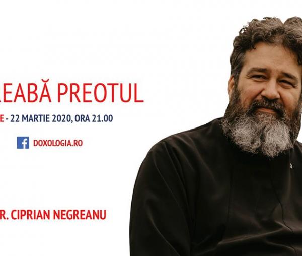 (Video) Întreabă preotul LIVE – Sesiune de întrebări și răspunsuri cu Pr. Ciprian Negreanu | 22 martie 2020 2020