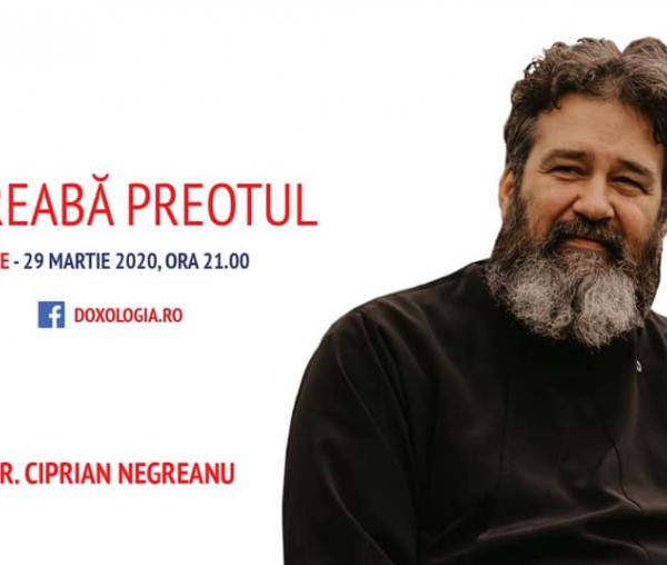 (Video) Întreabă preotul LIVE – Sesiune de întrebări și răspunsuri cu Pr. Ciprian Negreanu | 29 martie 2020