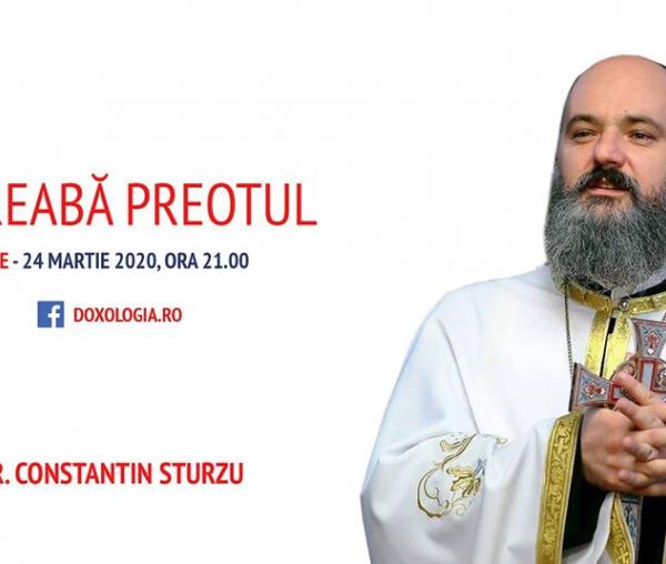 (Video) Întreabă preotul LIVE – în dialog cu Părintele Constantin Sturzu