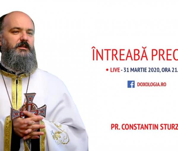 (Video) Întreabă preotul LIVE – o nouă întâlnire cu Părintele Constantin Sturzu în vreme de coronavirus