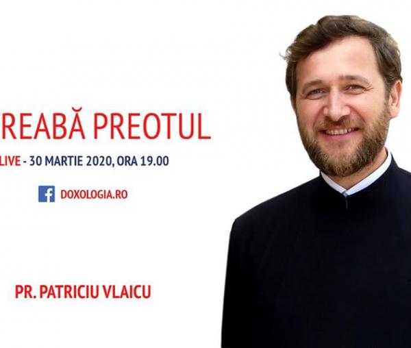 (Video) Întreabă preotul LIVE – Spre ce învățături duhovnicești ne poate orienta criza prin care trecem – Pr. Patriciu Vlaicu
