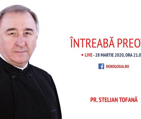 (Video) Întreabă preotul LIVE – „Coronavirus – de vorbă cu noi înșine”, cu Părintele Stelian Tofană