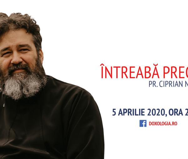 (Video) Întreabă preotul LIVE – Sesiune de întrebări și răspunsuri – Pr. Ciprian Negreanu | 5 aprilie 2020