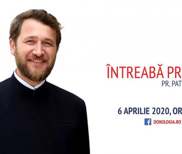 (Video) Întreabă preotul LIVE – Distanțarea socială, timp propice pentru cunoașterea de sine – Pr. Patriciu Vlaicu
