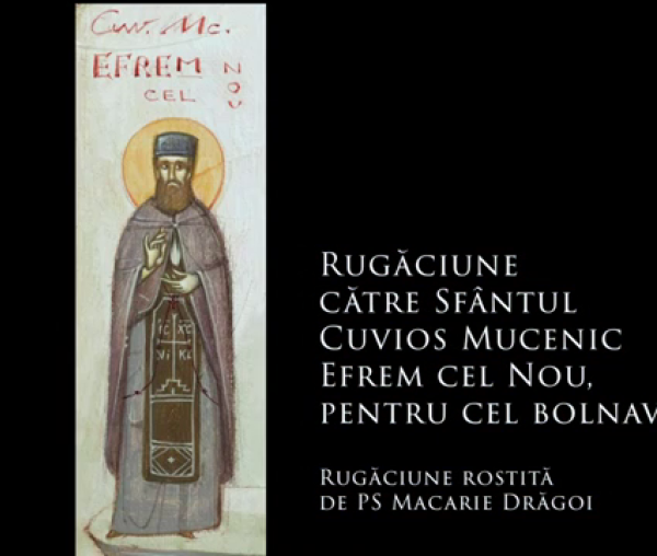 (Audio) Rugăciune către Sfântul Cuvios Mucenic Efrem cel Nou, pentru cel bolnav