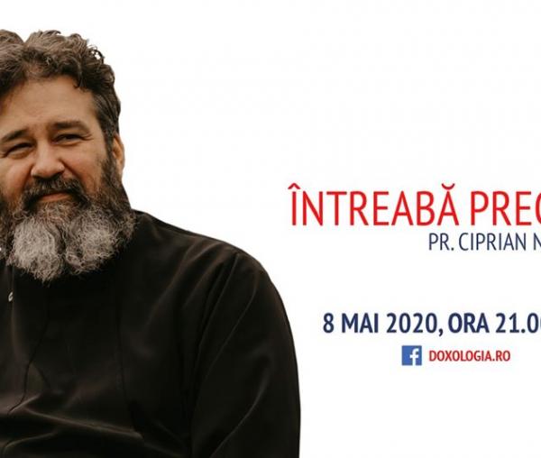 (Video) Întreabă preotul LIVE – Sesiune de întrebări și răspunsuri cu Pr. Ciprian Negreanu | 8 mai 2020