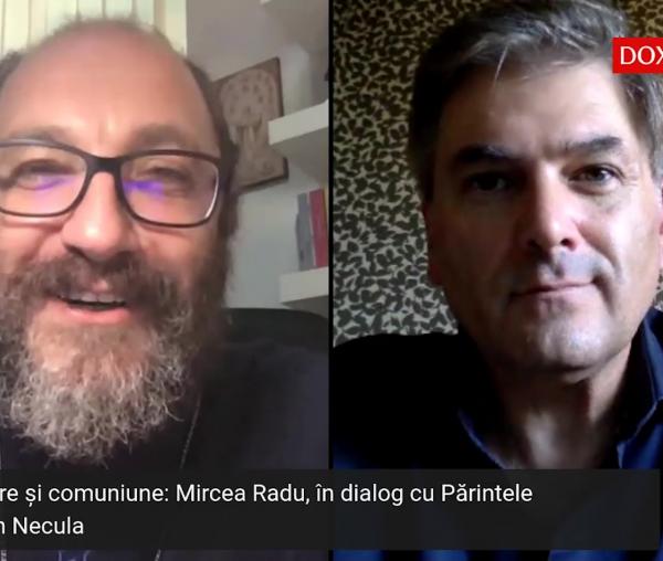 (Video) Comunicare și comuniune: Mircea Radu, în dialog cu Părintele Constantin Necula