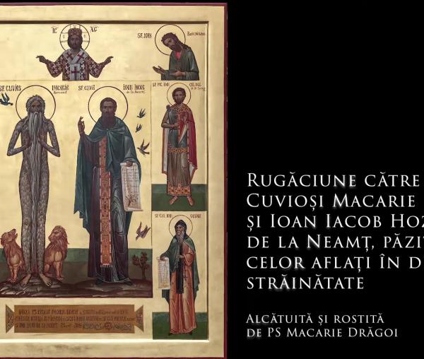 Rugăciune către Sfinții Cuvioși Macarie Romanul și Ioan Iacob Hozevitul de la Neamț, păzitorii celor aflați în depărtată străinătate