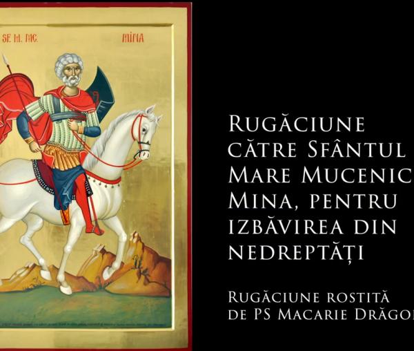 Rugăciune către Sfântul Mare Mucenic Mina, pentru izbăvirea din nedreptăți (a Episcopului Macarie Drăgoi)