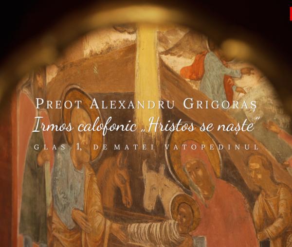 (Video) Preot Alexandru Grigoraș – Irmos calofonic „Hristos se naște”, de Matei Vatopedinul