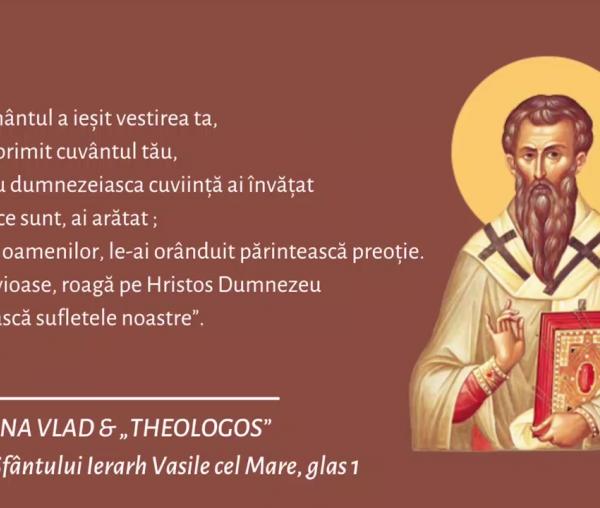 Troparul Sfântului Vasile cel Mare ‒ Iulia Ioana Vlad și „Theologos”