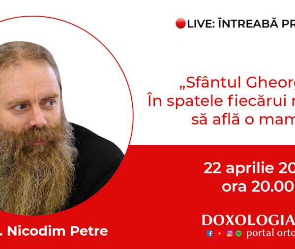 (Video) Întreabă preotul LIVE – Sfântul Gheorghe. În spatele fiecărui mucenic se află o mamă – Arhim. Nicodim Petre
