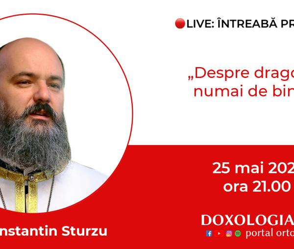 (Video) Întreabă preotul LIVE – Despre dragoste, numai de bine? – Pr. Constantin Sturzu