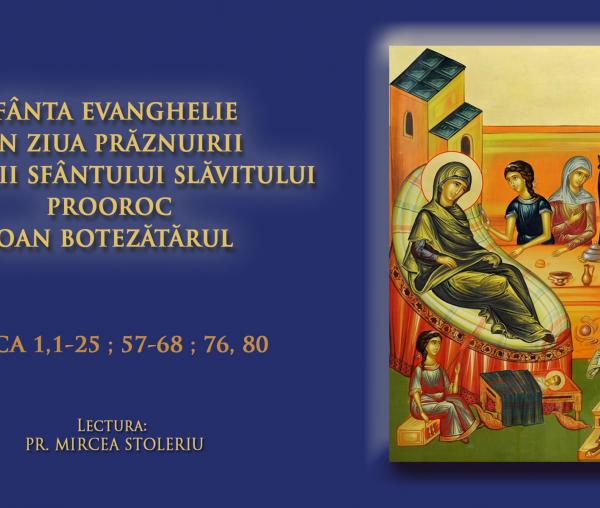 (Audio) Sfânta Evanghelie din ziua prăznuirii Nașterii Sfântului Slăvitului Prooroc Ioan Botezătorul