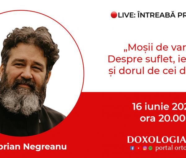 (Video) Întreabă preotul LIVE – Moșii de vară. Despre suflet, iertare și dorul de cei dragi – Pr. Ciprian Negreanu