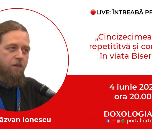 (Video) Întreabă preotul LIVE – Cincizecimea este repetitivă și continuă în viața Bisericii – Pr. Răzvan Ionescu