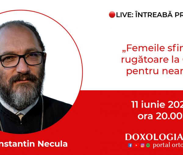(Video) Întreabă preotul LIVE – Femeile sfinte, rugătoare la Cer pentru neam – Pr. Constantin Necula