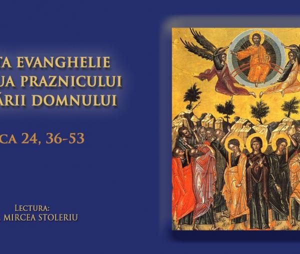 (Audio) Sfânta Evanghelie din ziua praznicului Înălțării Domnului