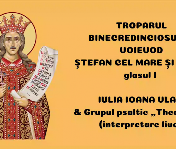 Troparul Binecredinciosului Voievod Ștefan cel Mare și Sfânt – Iulia Ioana Vlad &amp; Grupul psaltic „Theologos”