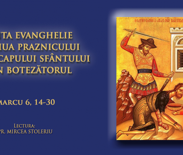 (Audio) Sfânta Evanghelie din ziua praznicului Tăierii Capului Sfântului Ioan Botezătorul