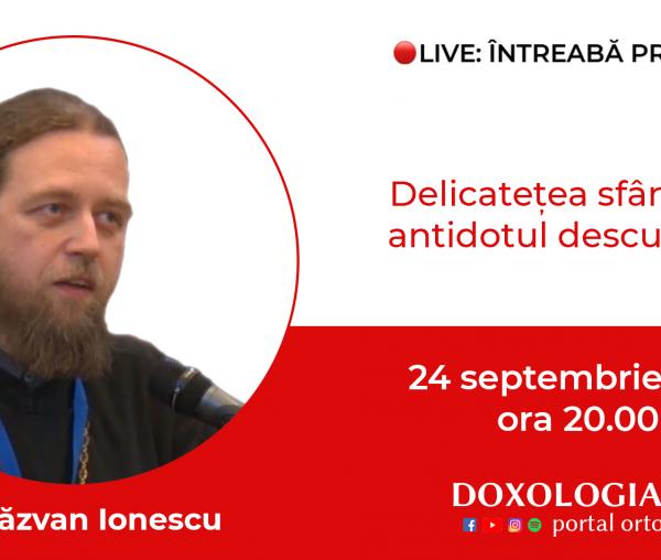 (Video) Întreabă preotul LIVE – Delicatețea sfântului, antidotul descurajării – Pr. Răzvan Ionescu