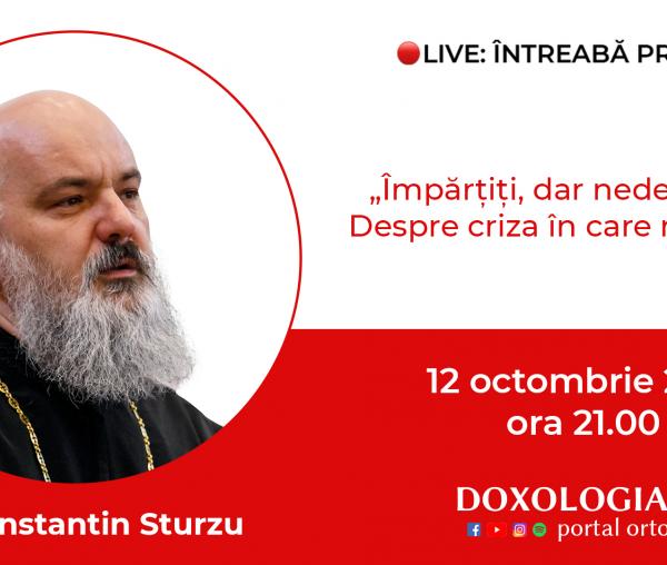 (Video) Întreabă preotul LIVE – Împărțiți, dar nedespărțiți. Despre criza în care ne aflăm – Pr. Constantin Sturzu