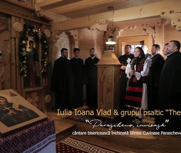 (Video) Cântare închinată Sfintei Parascheva – Iulia Ioana Vlad și Grupul Psaltic „Theologos”