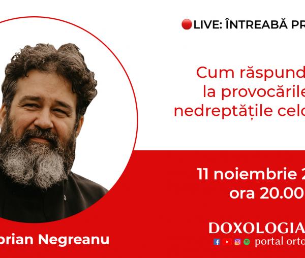 (Video) Întreabă preotul LIVE – Cum răspundem la provocările și nedreptățile celorlalți? – Pr. Ciprian Negreanu
