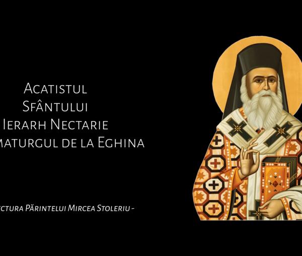 Acatistul Sfântului Ierarh Nectarie Taumaturgul de la Eghina