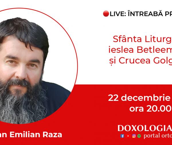 (Video) Întreabă preotul LIVE – Sfânta Liturghie, ieslea Betleemului și Crucea Golgotei – Pr. Ioan Emilian Raza