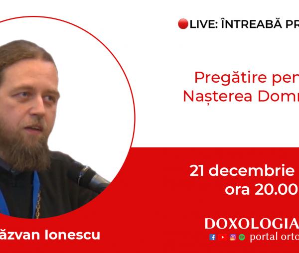 (Video) Întreabă preotul LIVE – Pregătire pentru Nașterea Domnului – Pr. Răzvan Ionescu