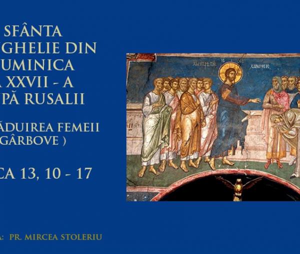 (Audio) Sfânta Evanghelie din Duminica a 27-a după Rusalii (Tămăduirea femeii gârbove)