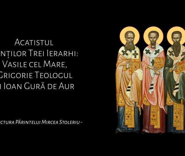Acatistul Sfinților Trei Ierarhi: Vasile cel Mare, Grigorie Teologul și Ioan Gură de Aur