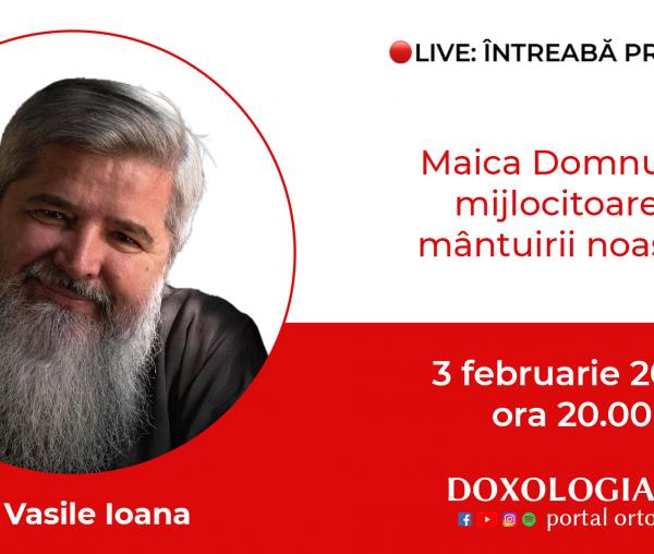 (Video) Întreabă preotul LIVE – Maica Domnului, mijlocitoarea mântuirii noastre – Pr. Vasile Ioana