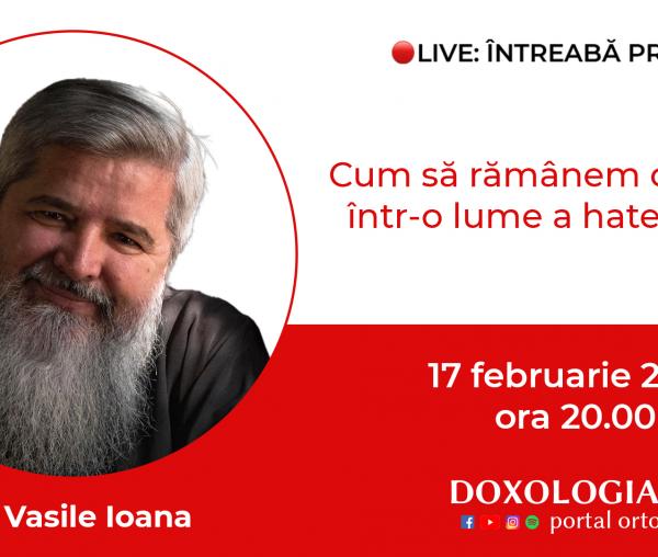 (Video) Întreabă preotul LIVE – Cum să rămânem creștini într-o lume a hate-ului? – Pr. Vasile Ioana