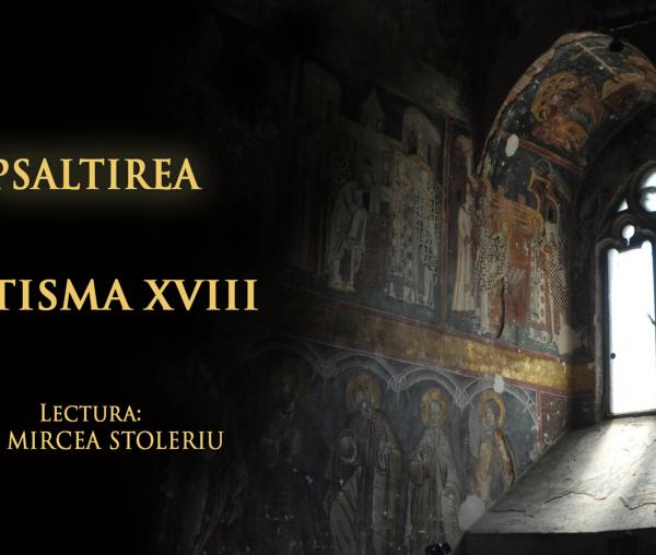 (Audio) Psaltirea – Catisma a optsprezecea – în lectura Părintelui Mircea Stoleriu