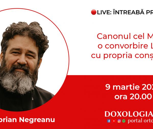 (Video) Întreabă preotul LIVE – Canonul cel Mare, o convorbire LIVE cu propria conștiință – Pr. Ciprian Negreanu