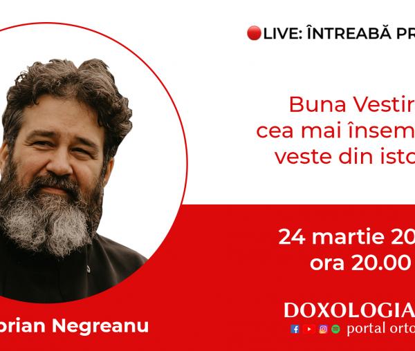 (Video) Întreabă preotul LIVE – Buna Vestire, cea mai însemnată veste din istorie – Pr. Ciprian Negreanu