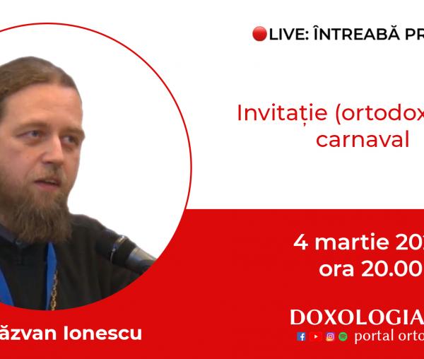 (Video) Întreabă preotul LIVE – Invitație (ortodoxă) la... carnaval – Pr. Răzvan Ionescu