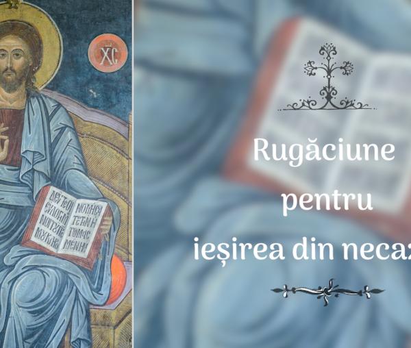 (Audio) Rugăciune pentru ieșirea din necazuri