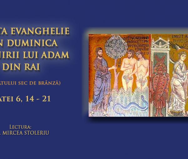 (Audio) Sfânta Evanghelie din Duminica izgonirii lui Adam din Rai (a Lăsatului sec de brânză)